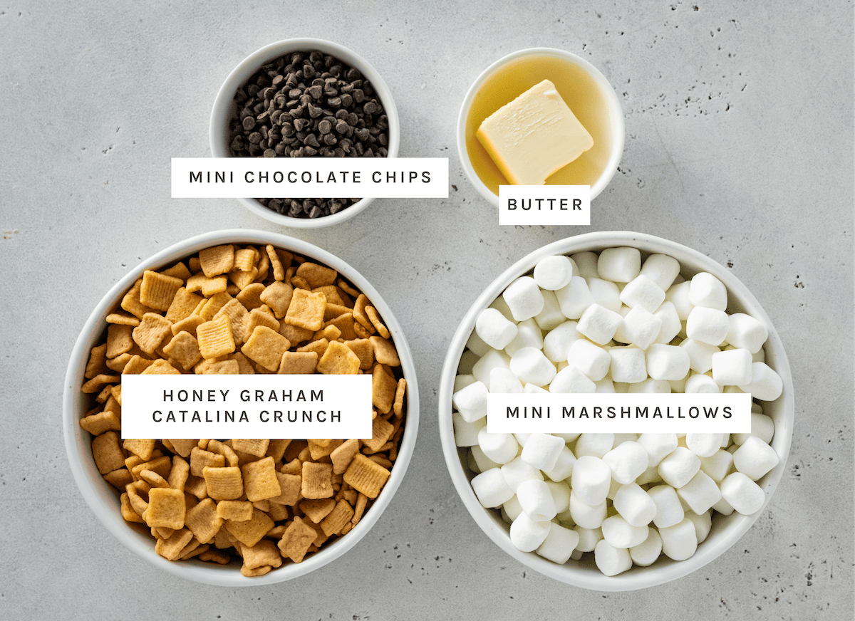Mini chocolate chips, butter, honey graham Catalina Crunch, mini marshmallows
